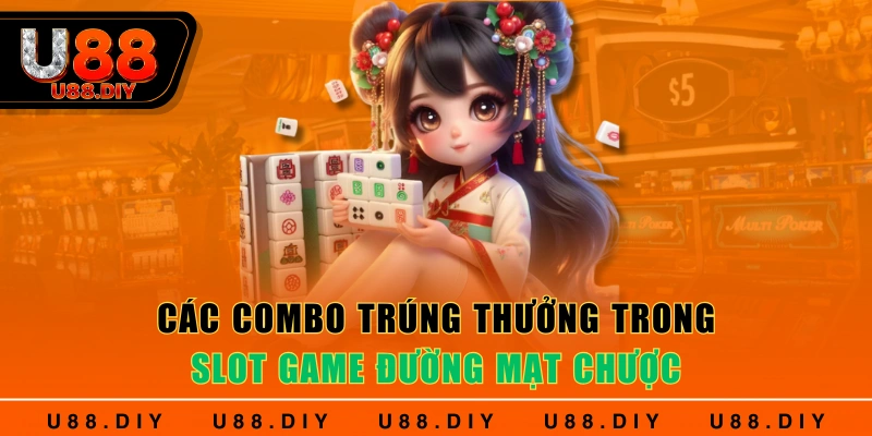 Các combo trúng thưởng trong slot game đường mạt chược
