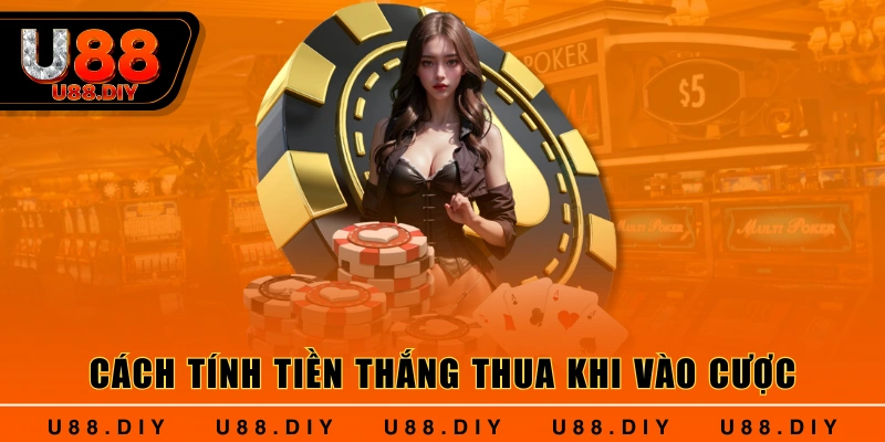 Cách tính tiền thắng thua khi vào cược 