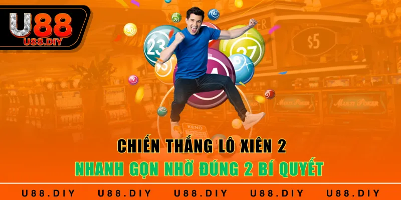 Chiến thắng lô xiên 2 nhanh gọn nhờ đúng 2 bí quyết 