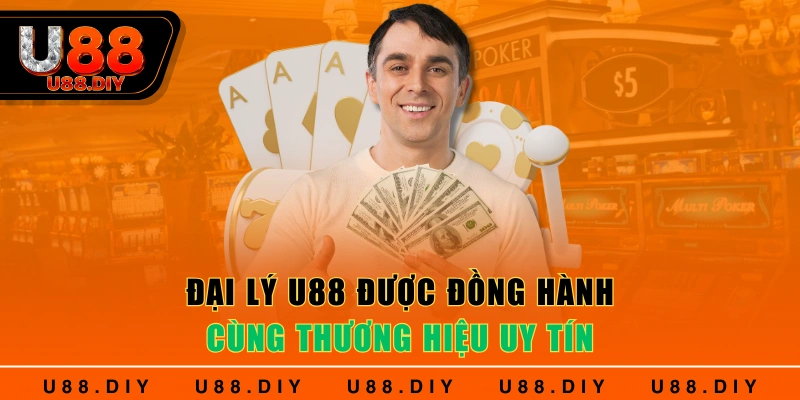Đại lý U88 được đồng hành cùng thương hiệu uy tín