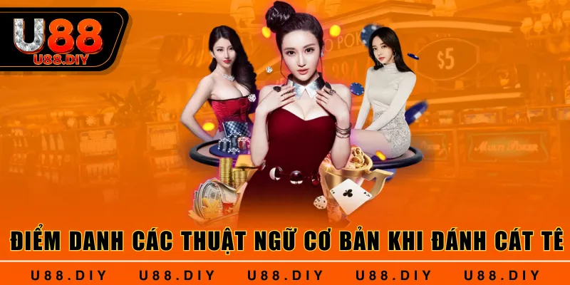 Điểm danh các thuật ngữ cơ bản khi đánh Cát Tê