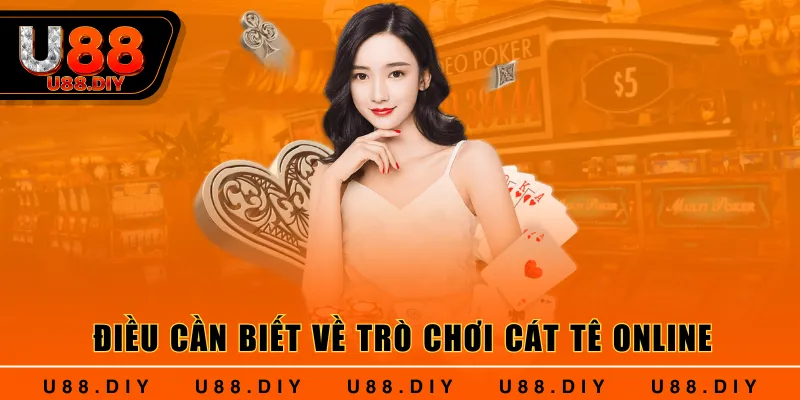 Điều cần biết về trò chơi Cát Tê online