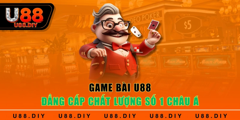 Game bài U88 - Đẳng cấp chất lượng số 1 Châu Á 