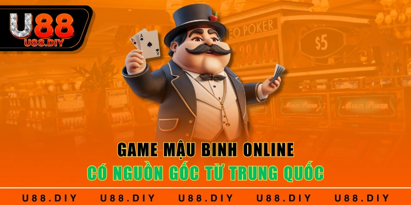 Game mậu binh online có nguồn gốc từ Trung Quốc