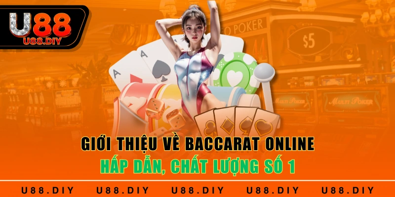 Giới thiệu về Baccarat online hấp dẫn, chất lượng số 1