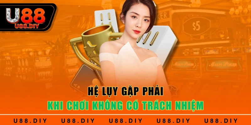 Hệ lụy gặp phải khi chơi không có trách nhiệm