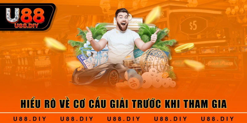 Hiểu rõ về cơ cấu giải trước khi tham gia