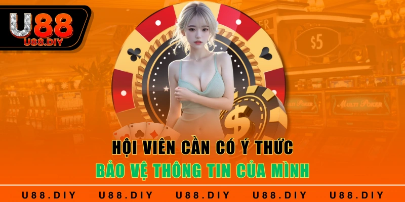Hội viên cần có ý thức bảo vệ thông tin của mình