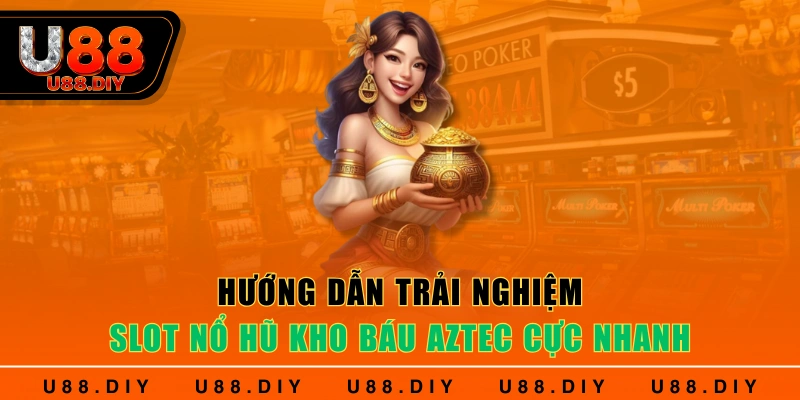 Hướng dẫn trải nghiệm slot nổ hũ khó báu Aztec cực nhanh 