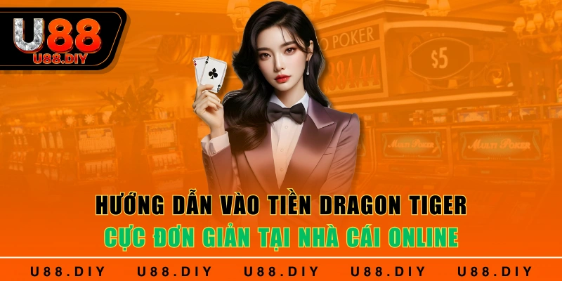 Hướng dẫn vào tiền Dragon tiger cực đơn giản tại nhà cái online 