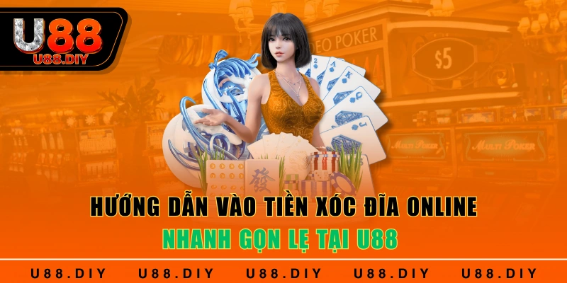 Hướng dẫn vào tiền xóc đĩa online nhanh gọn lẹ tại U88 