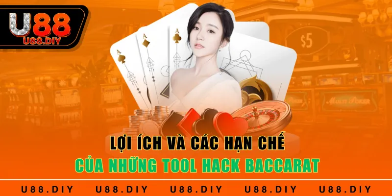 Lợi ích và các hạn chế của những Tool hack Baccarat