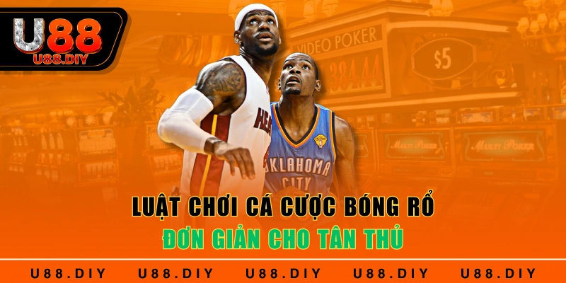 Luật chơi cá cược bóng rổ đơn giản cho tân thủ