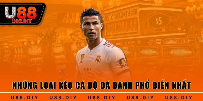 Những loại kèo cá độ đá banh phổ biến nhất