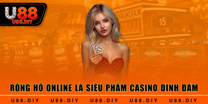 Rồng hổ online là siêu phẩm casino đình đám