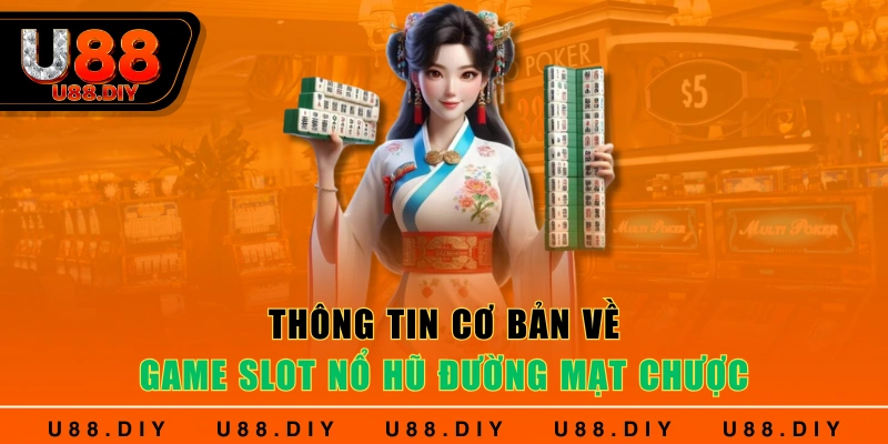 Thông tin cơ bản về game slot nổ hũ đường mạt chược