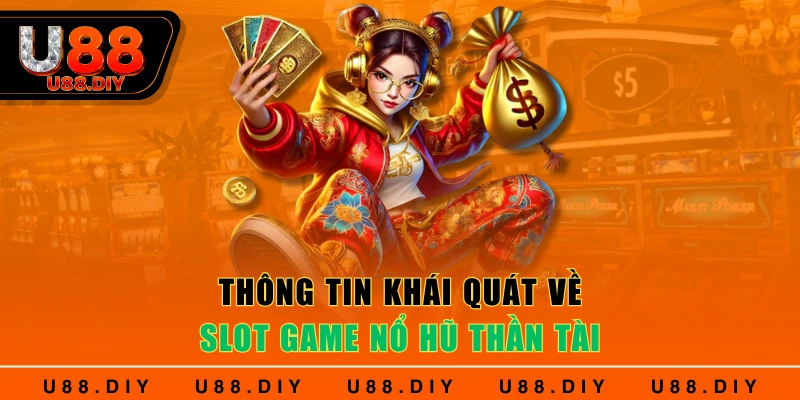 Thông tin khái quát về slot game nổ hũ thần tài
