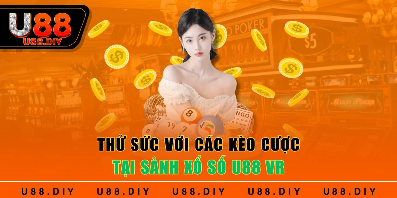 Thử sức với các kèo cược tại sảnh xổ số U88 VR