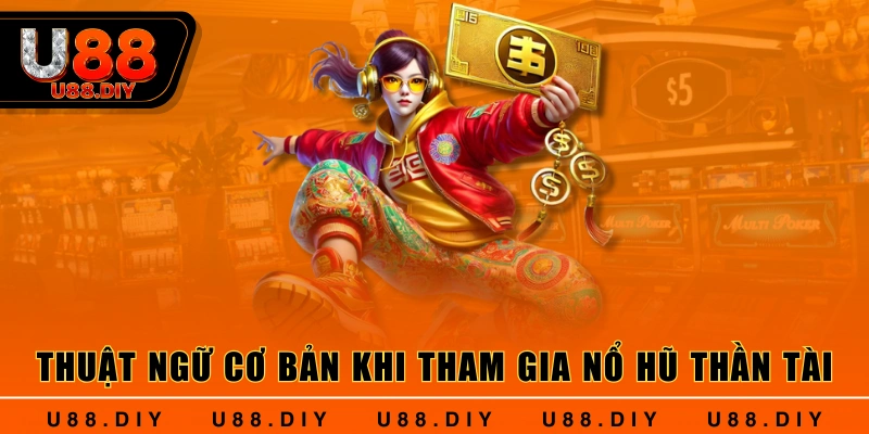 Thuật ngữ cơ bản khi tham gia nổ hũ thần tài  