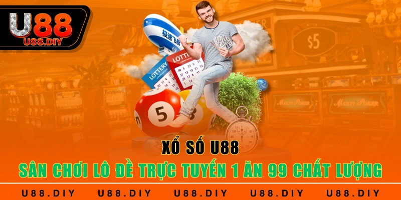Xổ số U88 - Sân Chơi Lô Đề Trực Tuyến 1 Ăn 99 Chất Lượng